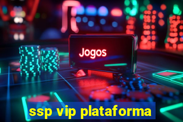 ssp vip plataforma